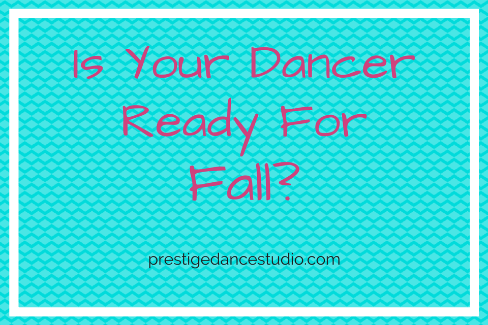 A few extra steps to make sure your dancer is ready for the fall season 
